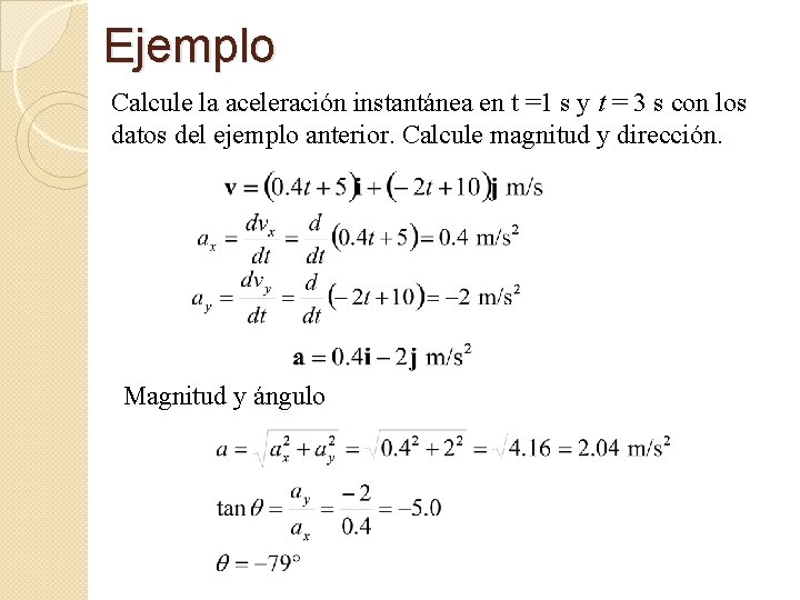 Ejemplo Calcule la aceleración instantánea en t =1 s y t = 3 s