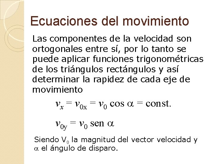 Ecuaciones del movimiento Las componentes de la velocidad son ortogonales entre sí, por lo