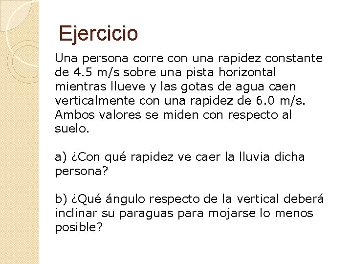 Ejercicio Una persona corre con una rapidez constante de 4. 5 m/s sobre una