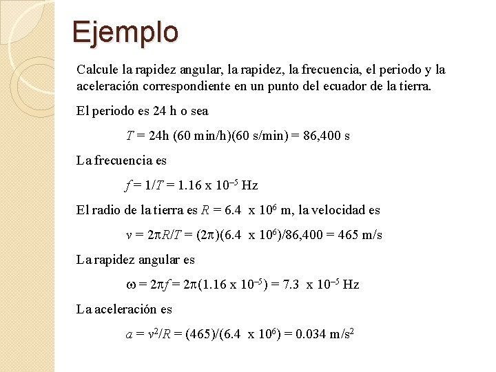 Ejemplo Calcule la rapidez angular, la rapidez, la frecuencia, el periodo y la aceleración