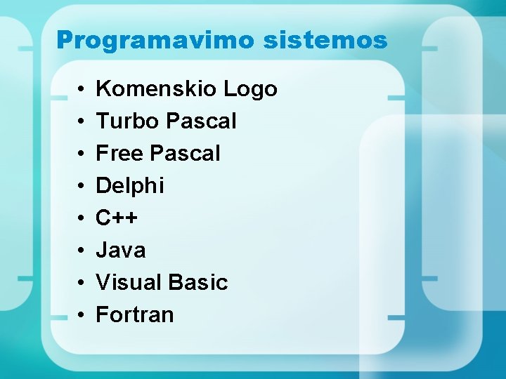 Programavimo sistemos • • Komenskio Logo Turbo Pascal Free Pascal Delphi C++ Java Visual