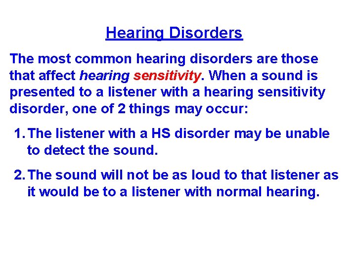 Hearing Disorders The most common hearing disorders are those that affect hearing sensitivity. When Hearing Disorders The most common hearing disorders are those that affect hearing sensitivity. When