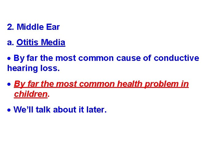 2. Middle Ear a. Otitis Media By far the most common cause of conductive