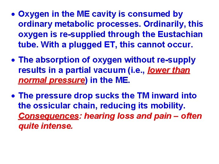Oxygen in the ME cavity is consumed by ordinary metabolic processes. Ordinarily, this Oxygen in the ME cavity is consumed by ordinary metabolic processes. Ordinarily, this