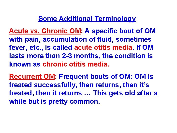 Some Additional Terminology Acute vs. Chronic OM: A specific bout of OM with pain,