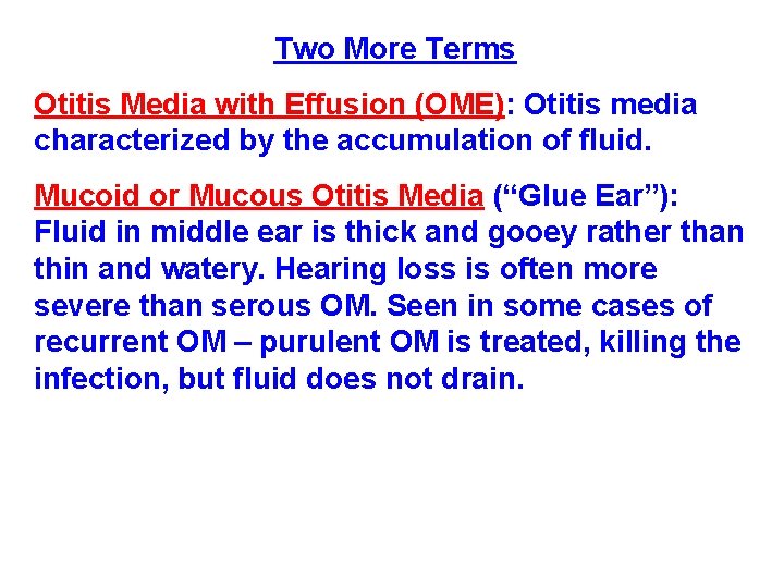 Two More Terms Otitis Media with Effusion (OME): Otitis media characterized by the accumulation Two More Terms Otitis Media with Effusion (OME): Otitis media characterized by the accumulation