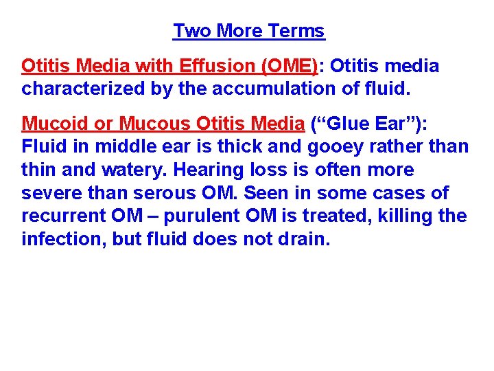 Two More Terms Otitis Media with Effusion (OME): Otitis media characterized by the accumulation