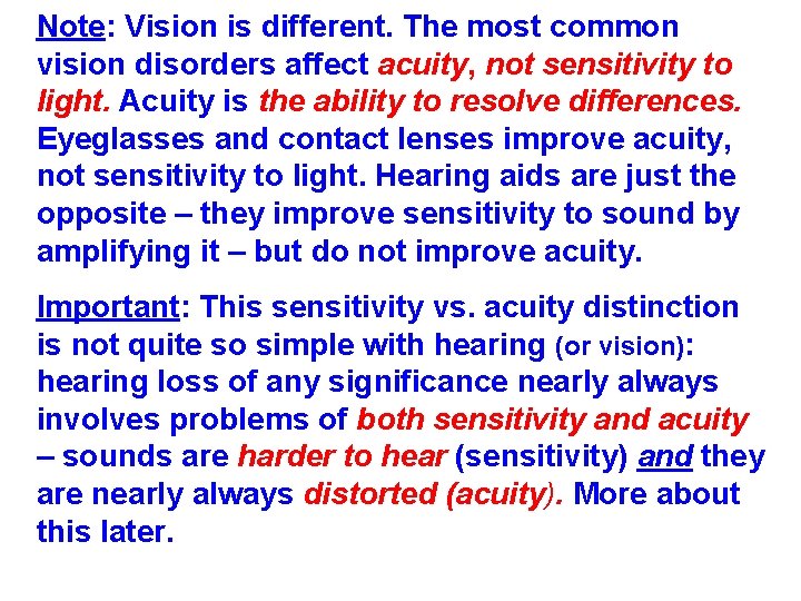 Note: Vision is different. The most common vision disorders affect acuity, not sensitivity to Note: Vision is different. The most common vision disorders affect acuity, not sensitivity to