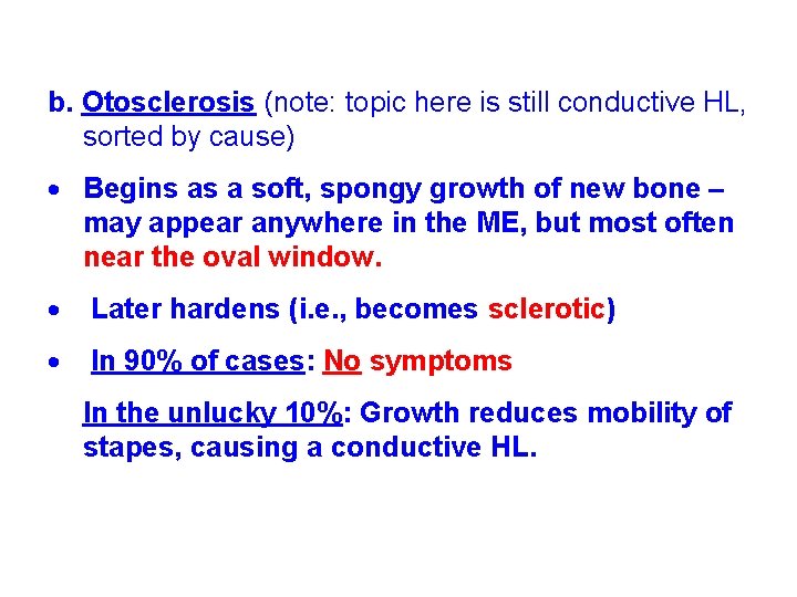 b. Otosclerosis (note: topic here is still conductive HL, sorted by cause) Begins as b. Otosclerosis (note: topic here is still conductive HL, sorted by cause) Begins as