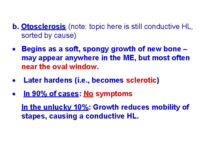 b. Otosclerosis (note: topic here is still conductive HL, sorted by cause) Begins as