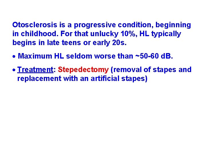 Otosclerosis is a progressive condition, beginning in childhood. For that unlucky 10%, HL typically