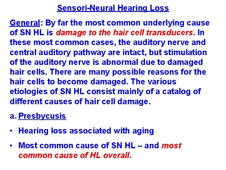 Sensori-Neural Hearing Loss General: By far the most common underlying cause of SN HL Sensori-Neural Hearing Loss General: By far the most common underlying cause of SN HL