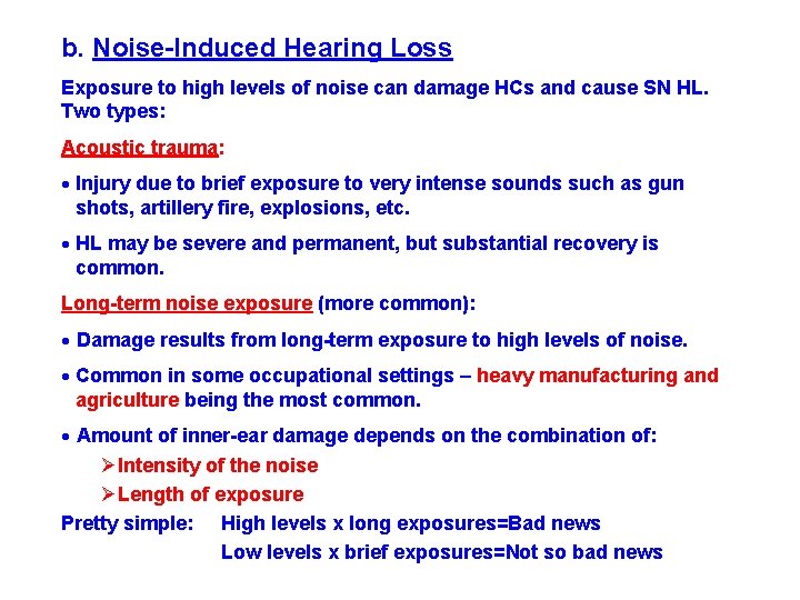 b. Noise-Induced Hearing Loss Exposure to high levels of noise can damage HCs and