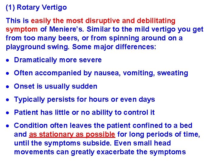 (1) Rotary Vertigo This is easily the most disruptive and debilitating symptom of Meniere’s.