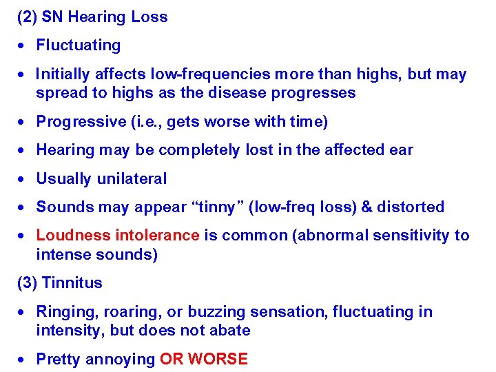 (2) SN Hearing Loss Fluctuating Initially affects low-frequencies more than highs, but may spread (2) SN Hearing Loss Fluctuating Initially affects low-frequencies more than highs, but may spread