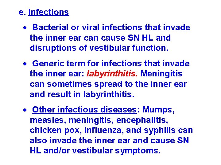 e. Infections Bacterial or viral infections that invade the inner ear can cause SN e. Infections Bacterial or viral infections that invade the inner ear can cause SN