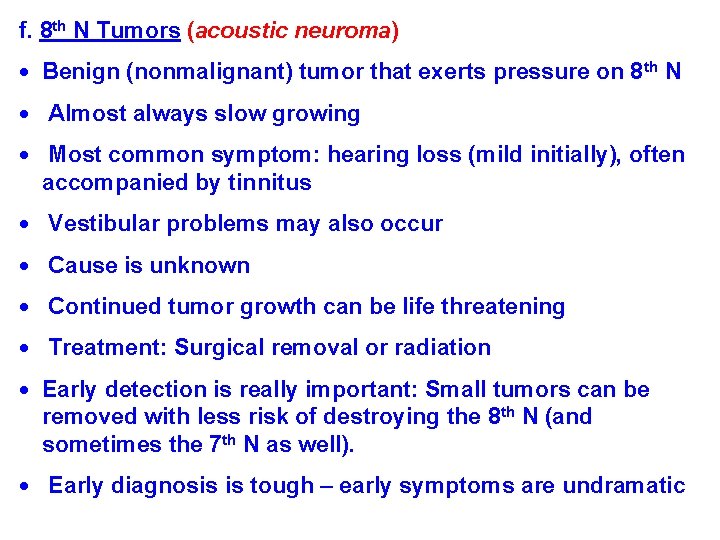 f. 8 th N Tumors (acoustic neuroma) Benign (nonmalignant) tumor that exerts pressure on