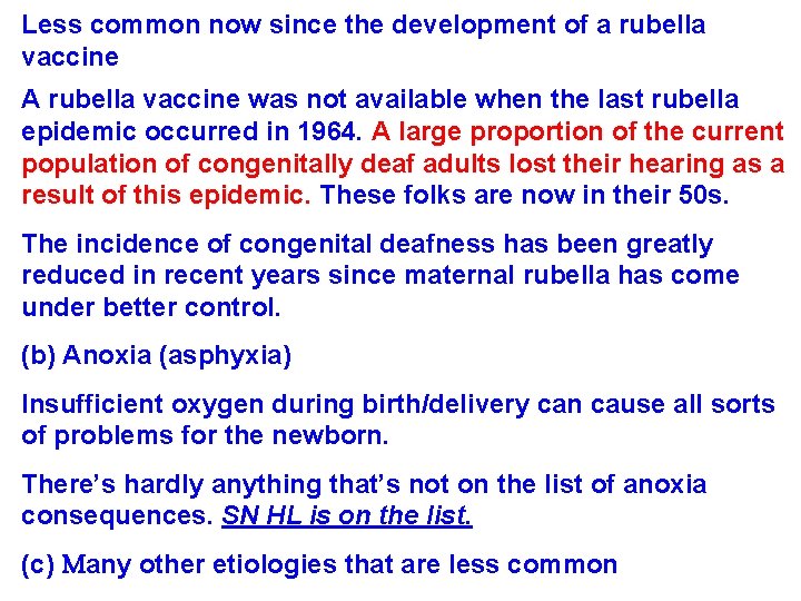 Less common now since the development of a rubella vaccine A rubella vaccine was Less common now since the development of a rubella vaccine A rubella vaccine was