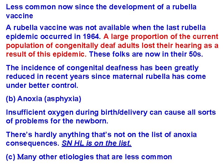 Less common now since the development of a rubella vaccine A rubella vaccine was