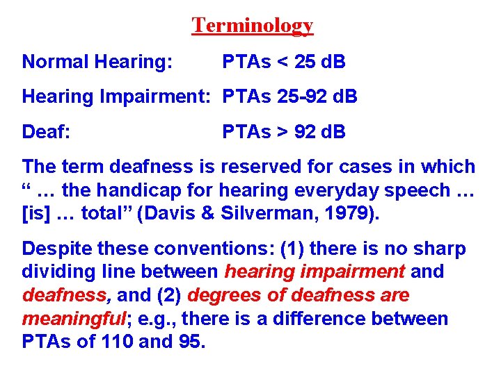 Terminology Normal Hearing: PTAs < 25 d. B Hearing Impairment: PTAs 25 -92 d.