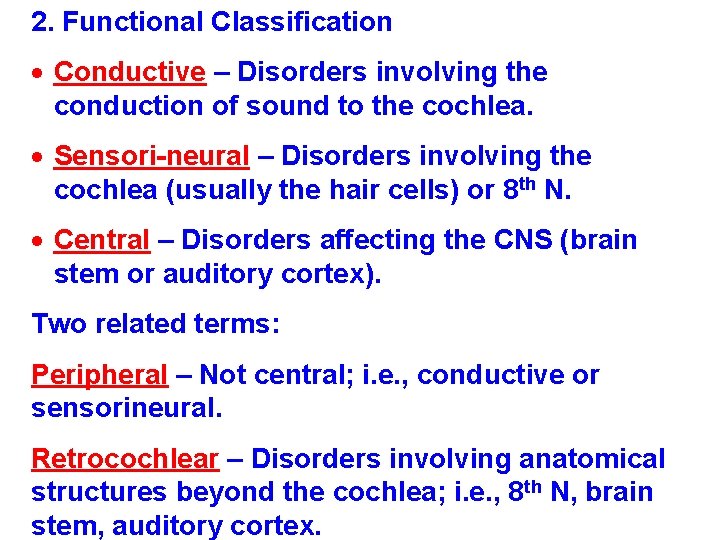 2. Functional Classification Conductive – Disorders involving the conduction of sound to the cochlea.