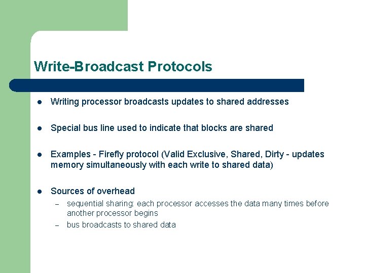 Write-Broadcast Protocols l Writing processor broadcasts updates to shared addresses l Special bus line