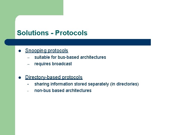 Solutions - Protocols l Snooping protocols – – l suitable for bus-based architectures requires