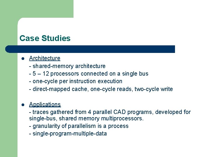 Case Studies l Architecture - shared-memory architecture - 5 – 12 processors connected on