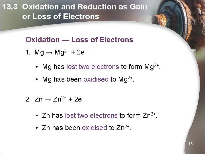 13. 3 Oxidation and Reduction as Gain or Loss of Electrons Oxidation — Loss