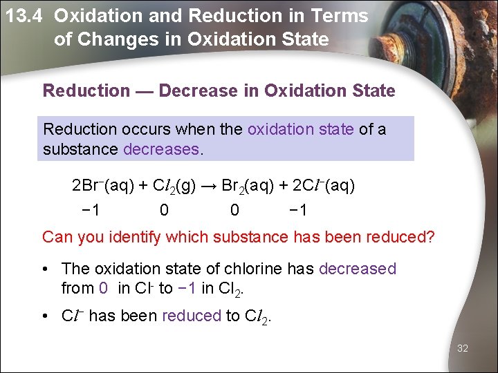 13. 4 Oxidation and Reduction in Terms of Changes in Oxidation State Reduction —