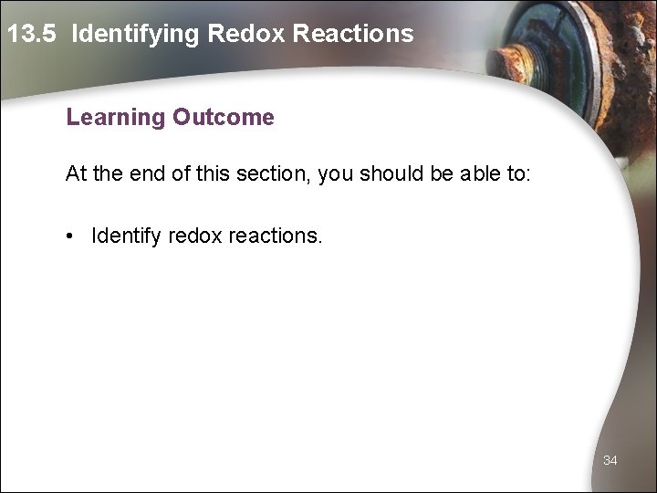 13. 5 Identifying Redox Reactions Learning Outcome At the end of this section, you