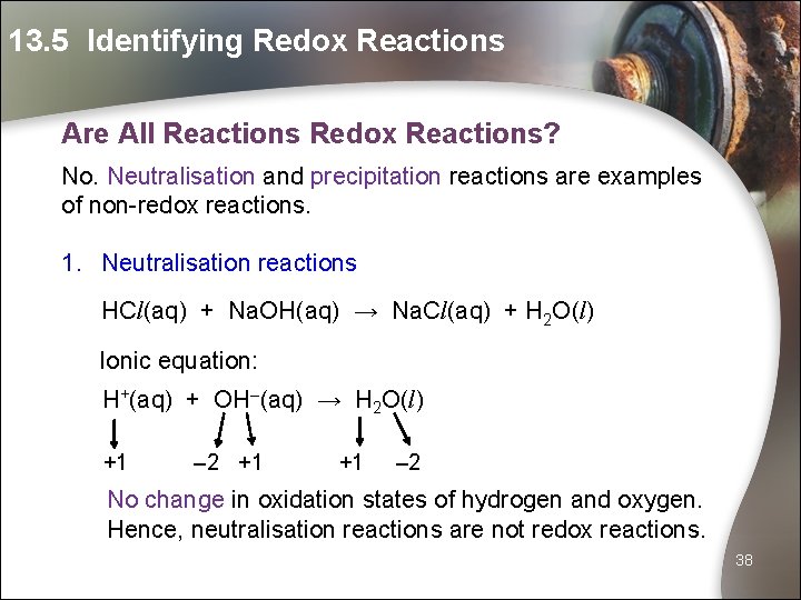 13. 5 Identifying Redox Reactions Are All Reactions Redox Reactions? No. Neutralisation and precipitation