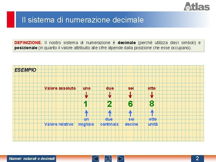 Il sistema di numerazione decimale DEFINIZIONE. Il nostro sistema di numerazione è decimale (perché