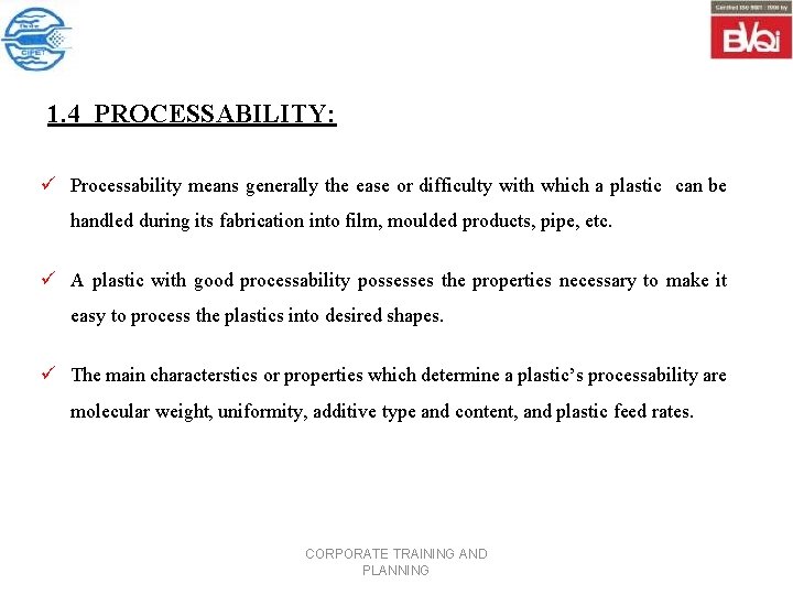 1. 4 PROCESSABILITY: ü Processability means generally the ease or difficulty with which a