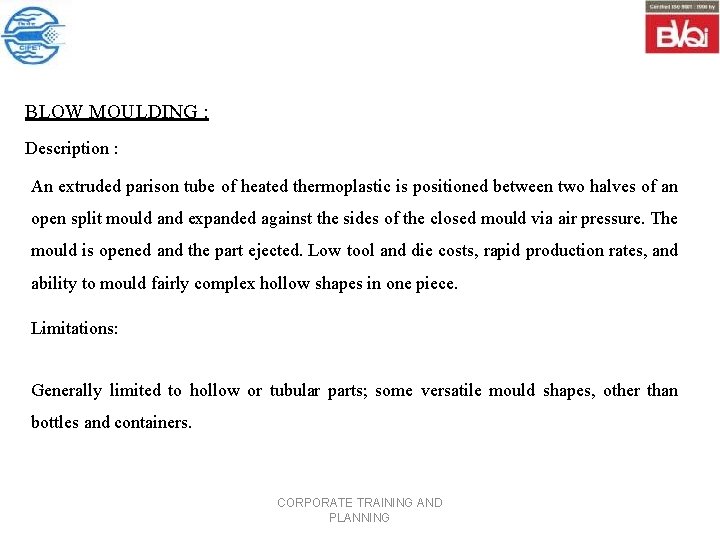 BLOW MOULDING : Description : An extruded parison tube of heated thermoplastic is positioned