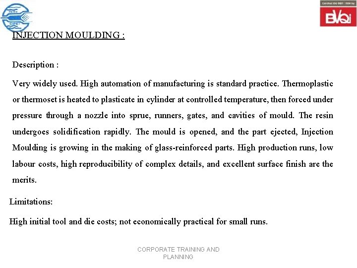 INJECTION MOULDING : Description : Very widely used. High automation of manufacturing is standard
