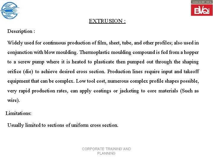 EXTRUSION : Description : Widely used for continuous production of film, sheet, tube, and