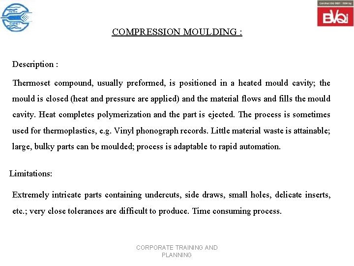COMPRESSION MOULDING : Description : Thermoset compound, usually preformed, is positioned in a heated