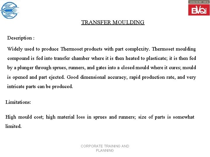 TRANSFER MOULDING Description : Widely used to produce Thermoset products with part complexity. Thermoset