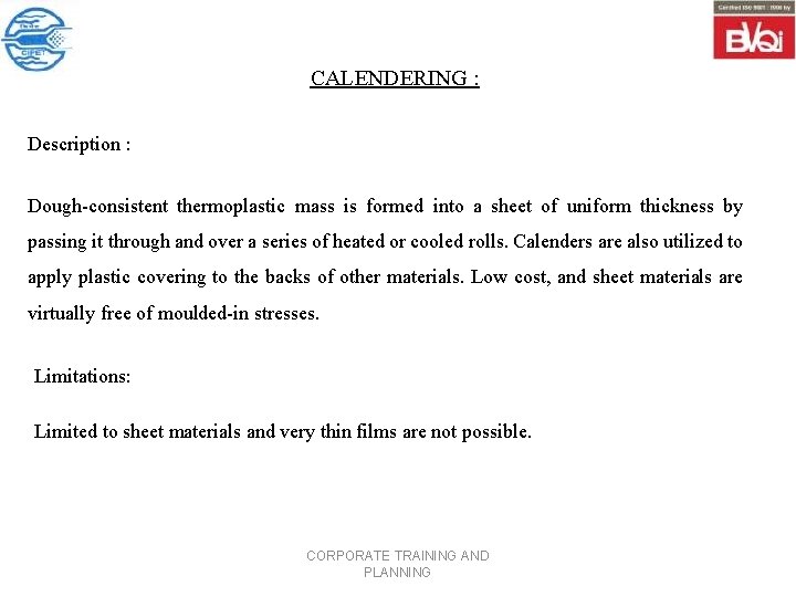 CALENDERING : Description : Dough consistent thermoplastic mass is formed into a sheet of