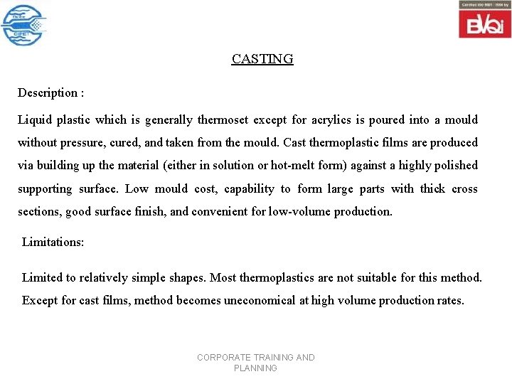 CASTING Description : Liquid plastic which is generally thermoset except for acrylics is poured