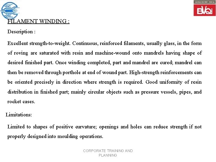 FILAMENT WINDING : Description : Excellent strength to weight. Continuous, reinforced filaments, usually glass,