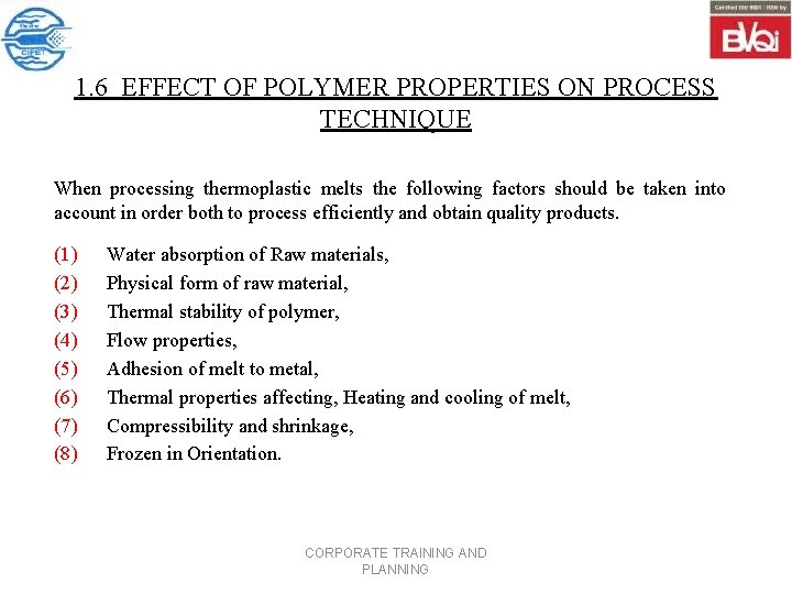 1. 6 EFFECT OF POLYMER PROPERTIES ON PROCESS TECHNIQUE When processing thermoplastic melts the