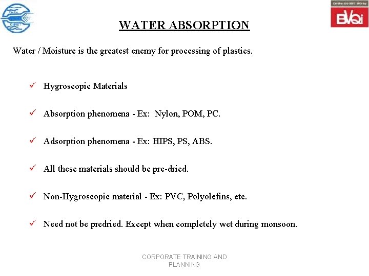 WATER ABSORPTION Water / Moisture is the greatest enemy for processing of plastics. ü