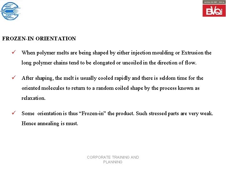 FROZEN-IN ORIENTATION ü When polymer melts are being shaped by either injection moulding or