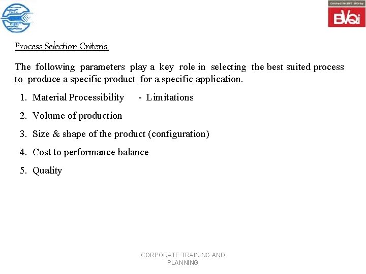 Process Selection Criteria The following parameters play a key role in selecting the best