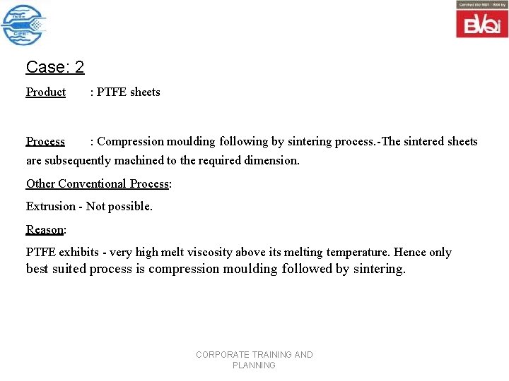 Case: 2 Product : PTFE sheets Process : Compression moulding following by sintering process.