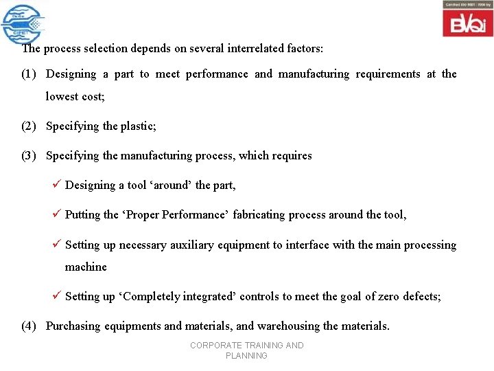 The process selection depends on several interrelated factors: (1) Designing a part to meet