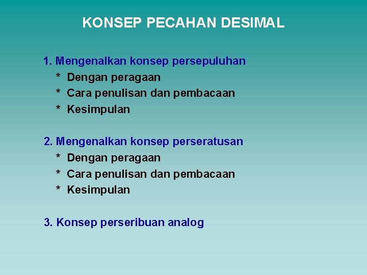 KONSEP PECAHAN DESIMAL 1. Mengenalkan konsep persepuluhan * Dengan peragaan * Cara penulisan dan