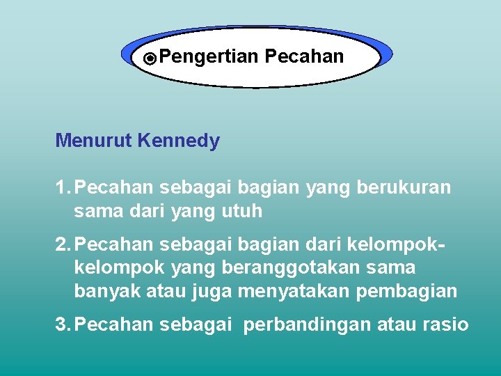 Pengertian Pecahan Menurut Kennedy 1. Pecahan sebagai bagian yang berukuran sama dari yang utuh